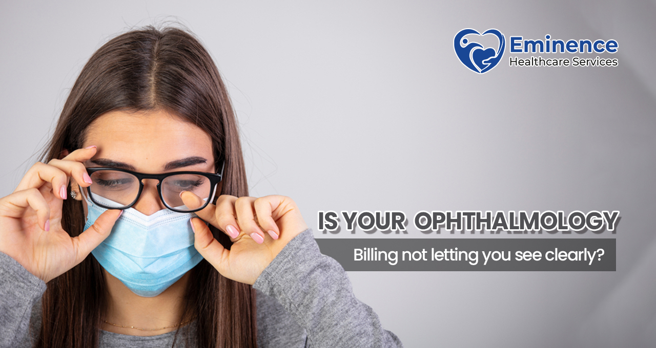 Is Your Ophthalmology Billing Not Letting You See Clearly?