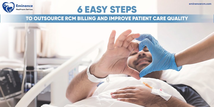 6 Easy Steps To Outsource RCM Billing And Improve Patient Care Quality